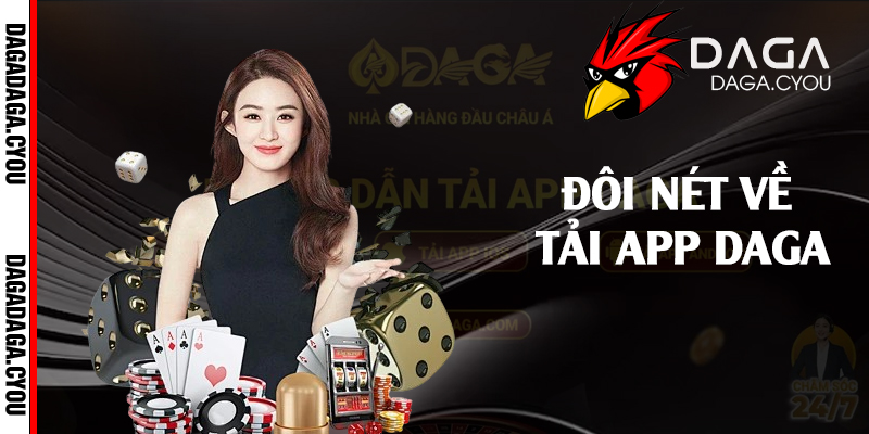 Đôi nét về tải app Daga