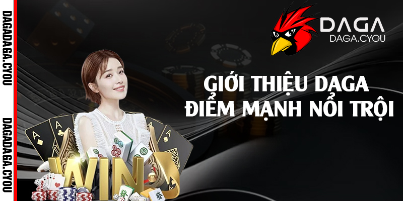 Giới thiệu Daga điểm mạnh nổi trội