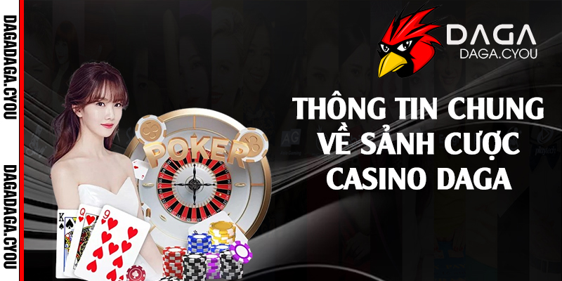 Thông tin chung về sảnh cược casino Daga