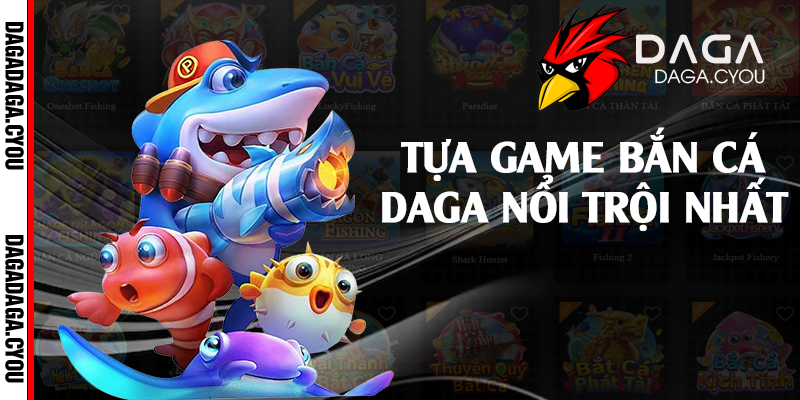 Tựa game bắn cá Daga nổi trội nhất 